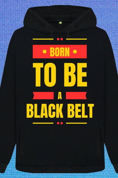 Born to be a black belt hoodie